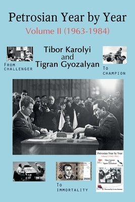 Petrosian Year by Year: Volume II (1963-1984) by Karolyi, Tibor