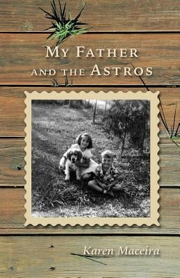 My Father and the Astros by Maceira, Karen