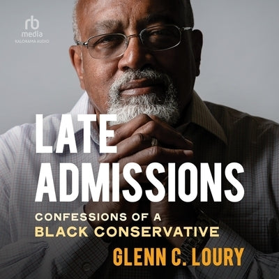 Late Admissions: Confessions of a Black Conservative by Loury, Glenn