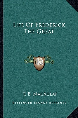 Life of Frederick the Great by Macaulay, Thomas Babington