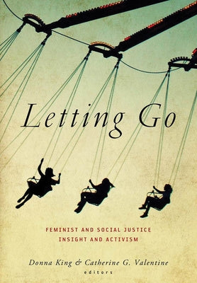 Letting Go: Feminist and Social Justice Insight and Activism by King, Donna