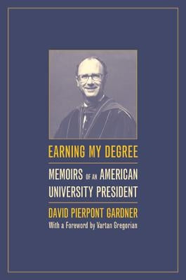 Earning My Degree: Memoirs of an American University President by Gardner, David