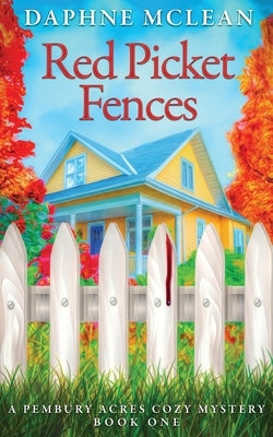 Red Picket Fences: A Pembury Acres Cozy Mystery Book One by McLean, Daphne