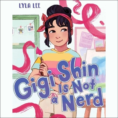 Gigi Shin Is Not a Nerd by Lee, Lyla