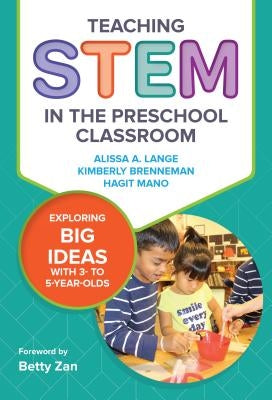 Teaching Stem in the Preschool Classroom: Exploring Big Ideas with 3- To 5-Year-Olds by Lange, Alissa A.