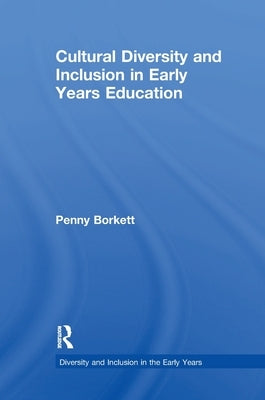 Cultural Diversity and Inclusion in Early Years Education by Borkett, Penny