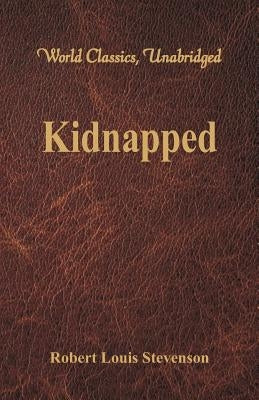 Kidnapped (World Classics, Unabridged) by Stevenson, Robert Louis