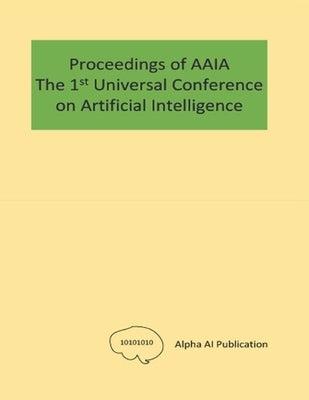 The Proceedings of AAIA the 1st Universal Conference on Artificial Intelligence by Jo, Taeho
