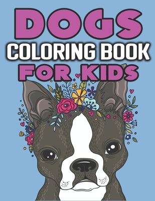Dogs Coloring Book for Kids: Cute and Fantastic Dog Coloring Book for Dog Lover Kids - Realistic hand drawn dog illustrations.- 8.5"x11" Inches and by Zoey, Olivia