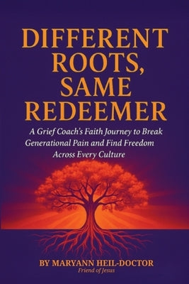 Different Roots, Same Redeemer by Heil-Doctor, Maryann