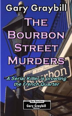 The Bourbon Street Murders: A Serial Killer is prowling the French Quarter by Graybill, Gary