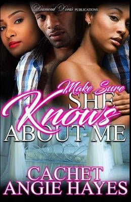 Make Sure She Knows About Me by Hayes, Angie