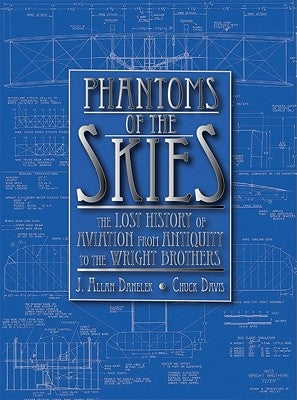Phantoms of the Skies: The Lost History of Aviation from Antiquity to the Wright Brothers by Danelek, J. Allan