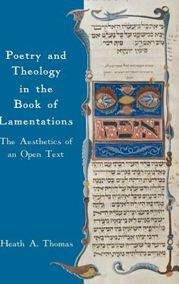 Poetry and Theology in the Book of Lamentations: The Aesthetics of an Open Text by Thomas, Heath A.