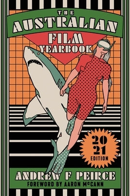 The Australian Film Yearbook - 2021 Edition by Peirce, Andrew F.