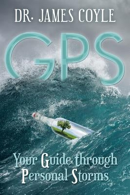 GPS: Your Guide Through Personal Storms by Coyle, James