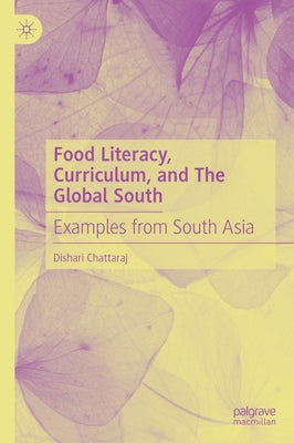Food Literacy, Curriculum, and the Global South: Examples from South Asia by Chattaraj, Dishari
