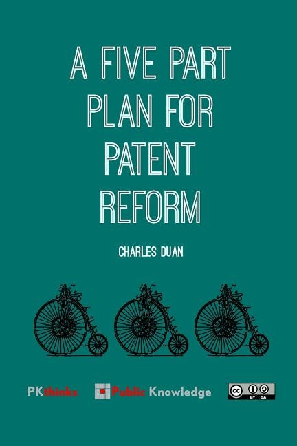A Five Part Plan for Patent Reform by Duan, Charles