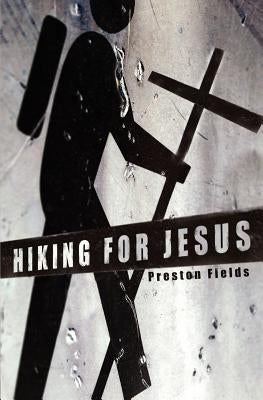 Hiking For Jesus by Fields, Preston