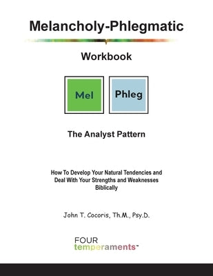 Melancholy-Phlegmatic Workbook: The Analyst Pattern: How To Develop Your Natural Tendencies and Deal With Your Strengths and Weaknesses Biblically by Cocoris, John T.