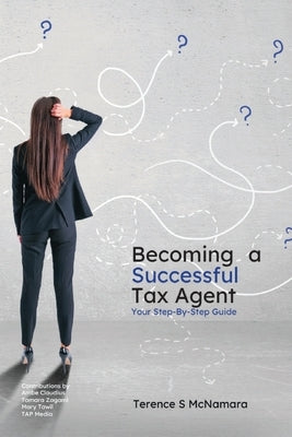 Becoming a Successful Tax Agent: Your Step by Step Guide by McNamara, Terence S.
