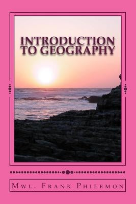 Introduction to Geography: Create a Foundation by Philemon, Frank