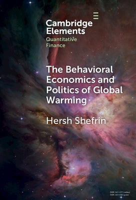 The Behavioral Economics and Politics of Global Warming: Unsettling Behaviors by Shefrin, Hersh