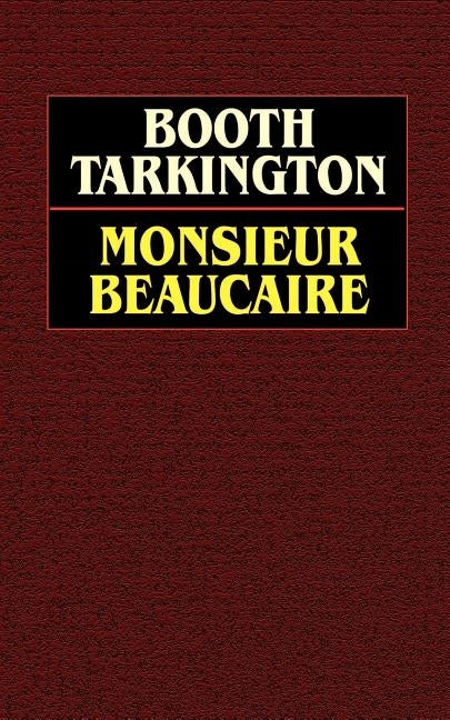 Monsieur Beaucaire by Tarkington, Booth