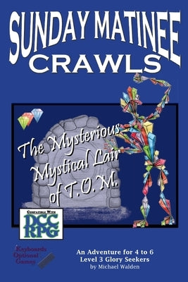 Sunday Matinee Crawls: The Mysterious Mystical Lair of T.O.M. by Walden, Michael