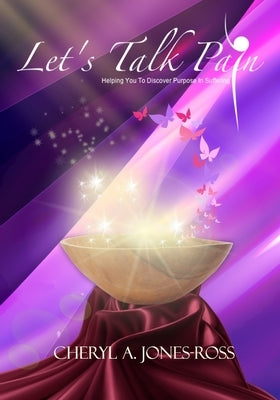 Let's Talk Pain: Helping You To Discover Purpose In Sufferings by Jones-Ross, Cheryl Ann
