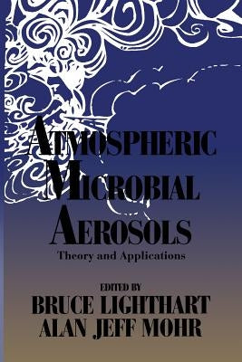 Atmospheric Microbial Aerosols: Theory and Applications by Lighthart, Bruce
