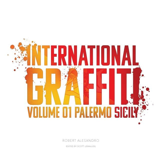 International Graffiti: Volume 1: Palermo, Sicily by Alesandro, Robert