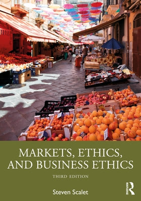 Markets, Ethics, and Business Ethics by Scalet, Steven
