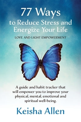 77 Ways to Reduce Stress and Energize Your Life: A guide and habit tracker that will empower you to improve your physical, mental, emotional and spiri by Washington, Letitia