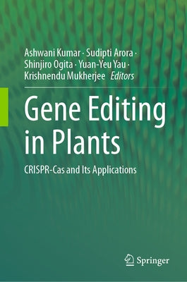Gene Editing in Plants: Crispr-Cas and Its Applications by Kumar, Ashwani