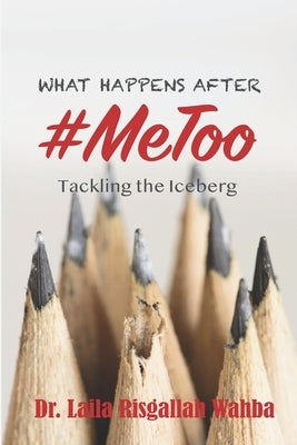 What Happens After #MeToo: Tackling the Iceberg by Tiegreen, Chris