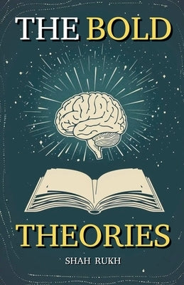 The Bold Theories by Rukh, Shah