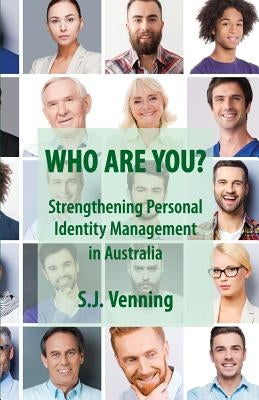 Who Are You?: Strengthening Personal Identity Management in Australia by Venning, Steve J.