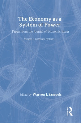 The Economy as a System of Power: Corporate Powers by Samuels, Warren