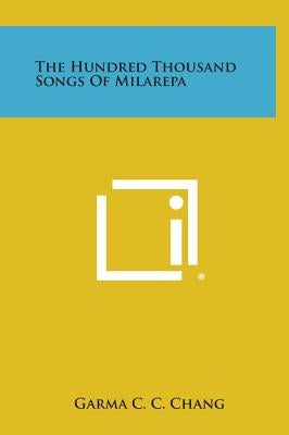 The Hundred Thousand Songs of Milarepa by Chang, Garma C. C.