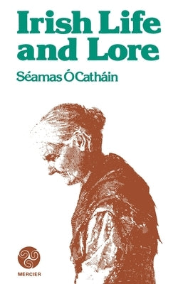 Irish Life and Lore by Catháin, Séamas Ó.