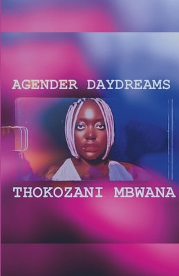 Agender Daydreams by Mbwana, Thokozani