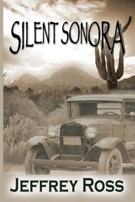 Silent Sonora: Tent Life in the Scottsdale, Arizona by Ross, Jeffrey