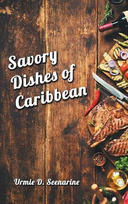 Savory dishes of Caribbean by Seenarine, Urmie D.