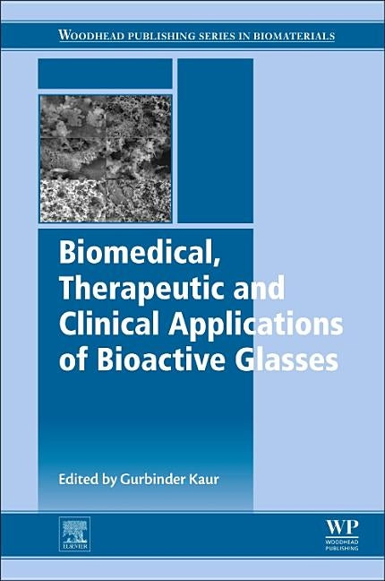 Biomedical, Therapeutic and Clinical Applications of Bioactive Glasses by Kaur, Gurbinder