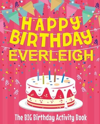 Happy Birthday Everleigh - The Big Birthday Activity Book: Personalized Children's Activity Book by Birthdaydr
