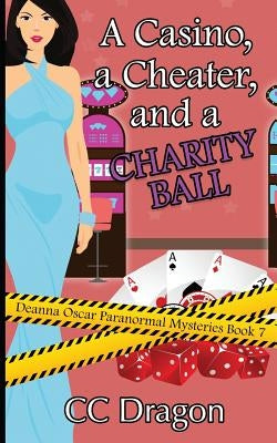 A Casino, a Cheater, and a Charity Ball: Deanna Oscar Paranormal Mystery 7 by Dragon, CC