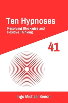 Ten Hypnoses 41: Resolving Blockages and Positive Thinking by Simon, Ingo Michael