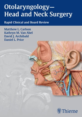 Otolaryngology--Head and Neck Surgery: Rapid Clinical and Board Review by Carlson, Matthew L.