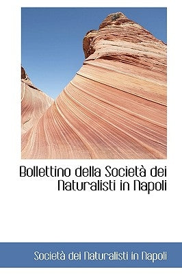 Bollettino Della Societ Dei Naturalisti in Napoli by Dei Naturalisti in Napoli, Societ
